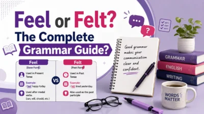 Feel or Felt? The Complete Grammar Guide?