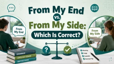 From My End vs. From My Side: Which Is Correct?