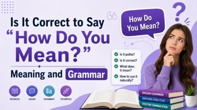 Is It Correct to Say "How Do You Mean?" Meaning and Grammar