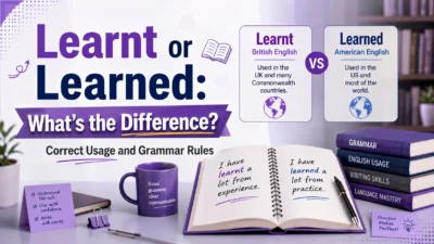 Learnt or Learned: What's the Difference? Correct Usage and Grammar Rules