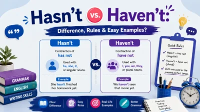 Hasn’t vs. Haven’t: Difference, Rules & Easy Examples?