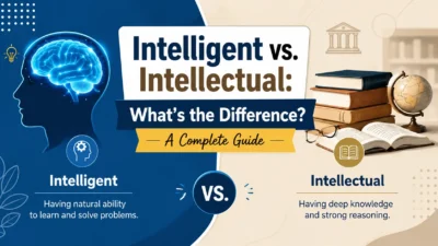 Intelligent vs. Intellectual: What’s the Difference?