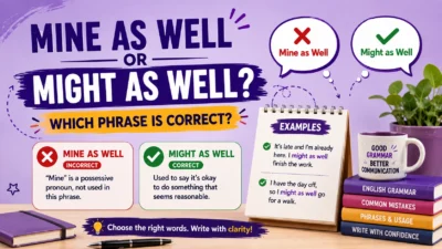 Mine as Well or Might as Well? Which Phrase Is Correct?